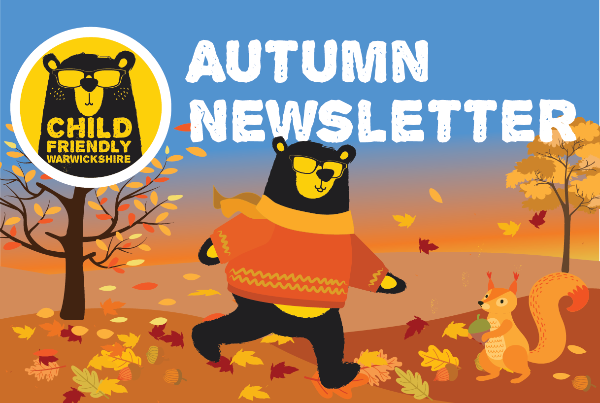 An autumnal scene, the Child Friendly Warwickshire bear strolling through fallen leaves in an orange jumper and scarf with a squirrelly friend. A white heading reads Autumn newsletter next to the yellow and black CFW logo.