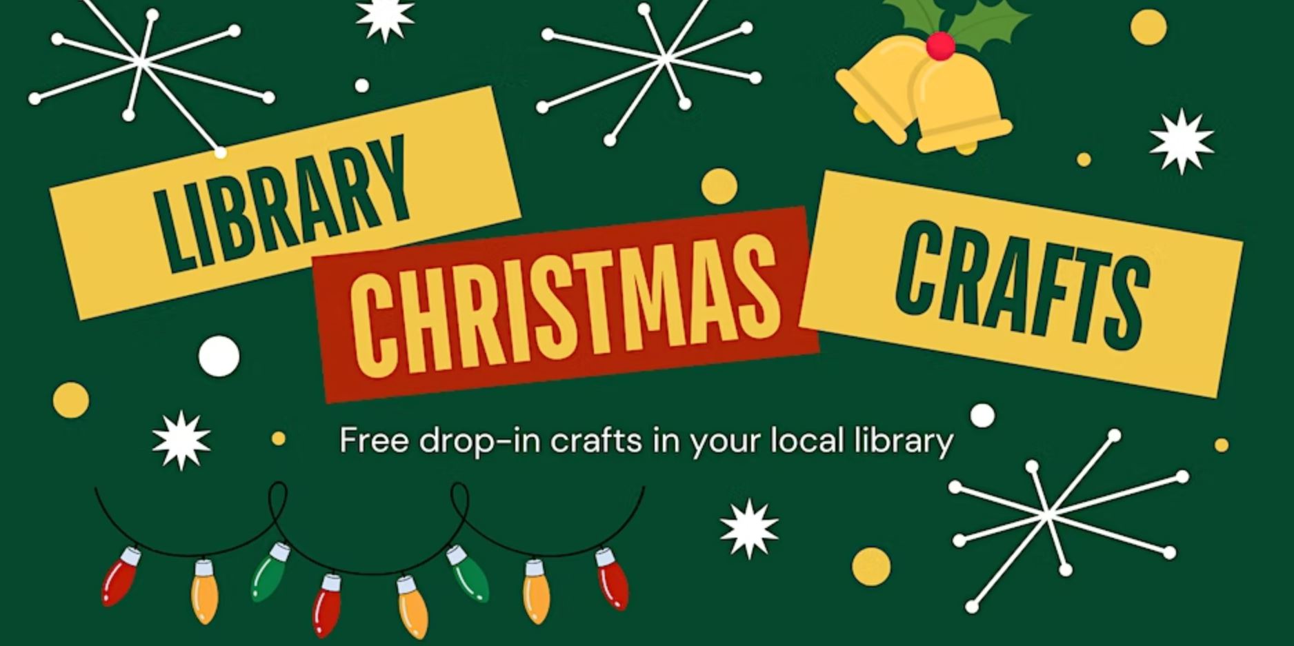 Library Christmas Crafts - free drop in crafts in your local library. Yellow, red and green wording on a Christmas-themed green background with stars and Christmas lights.