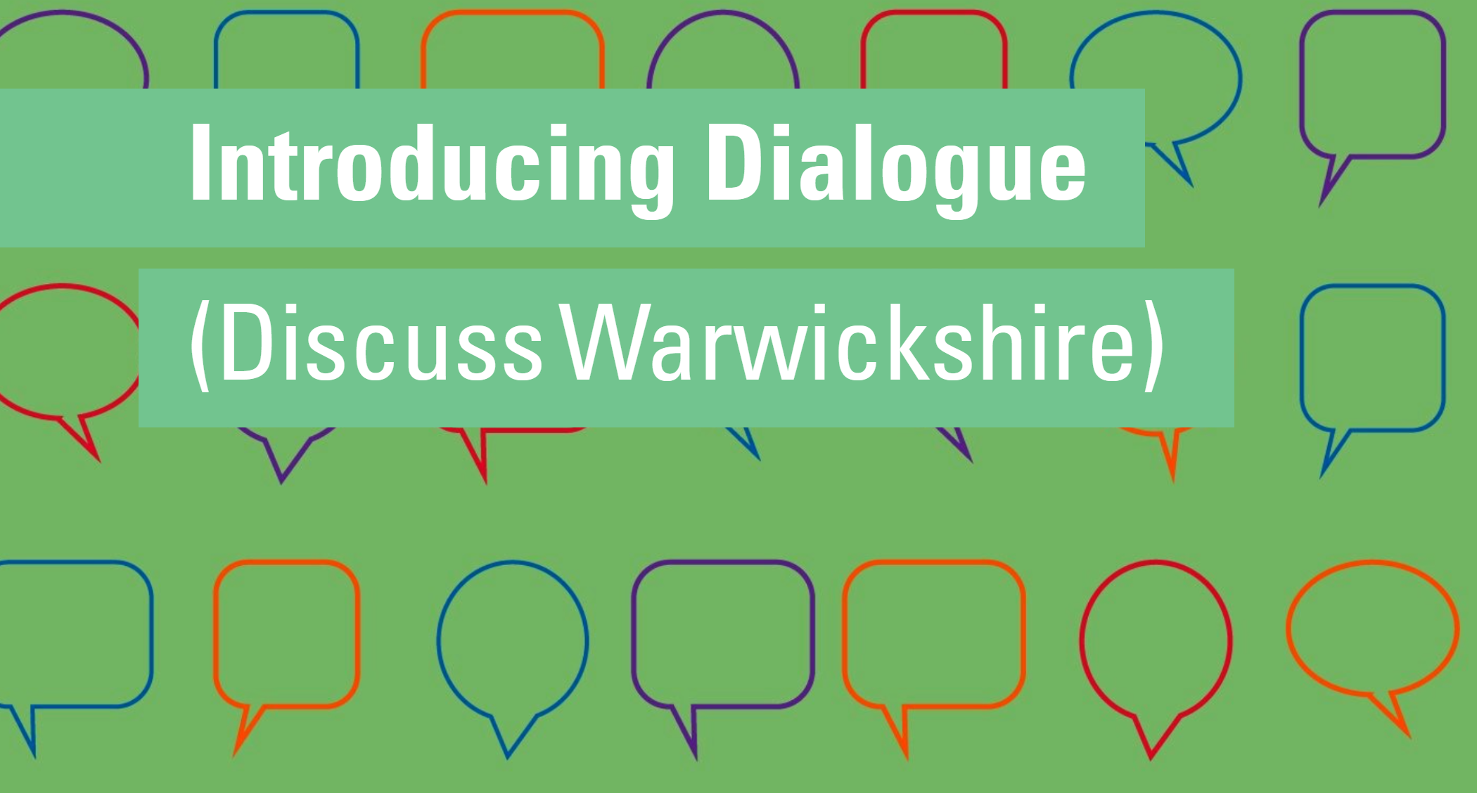 Introducing Dialogue (Discuss Warwickshire) white text on a green background featuring coloured speech bubble outlines